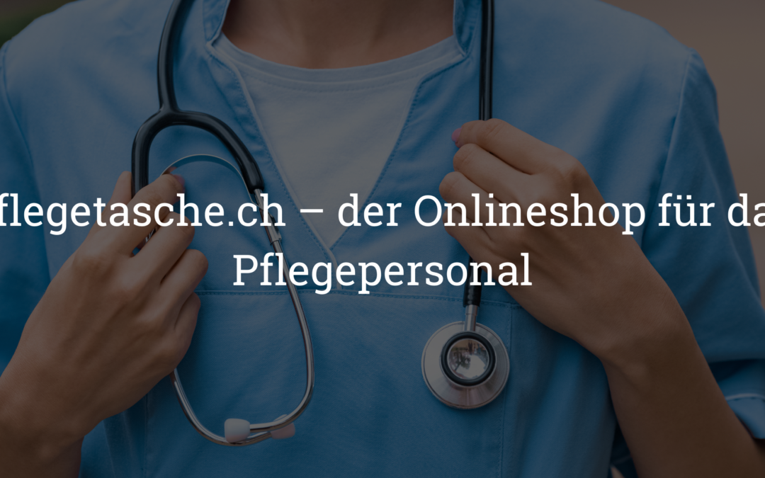 pflegetasche.ch – der Onlineshop für das Pflegepersonal